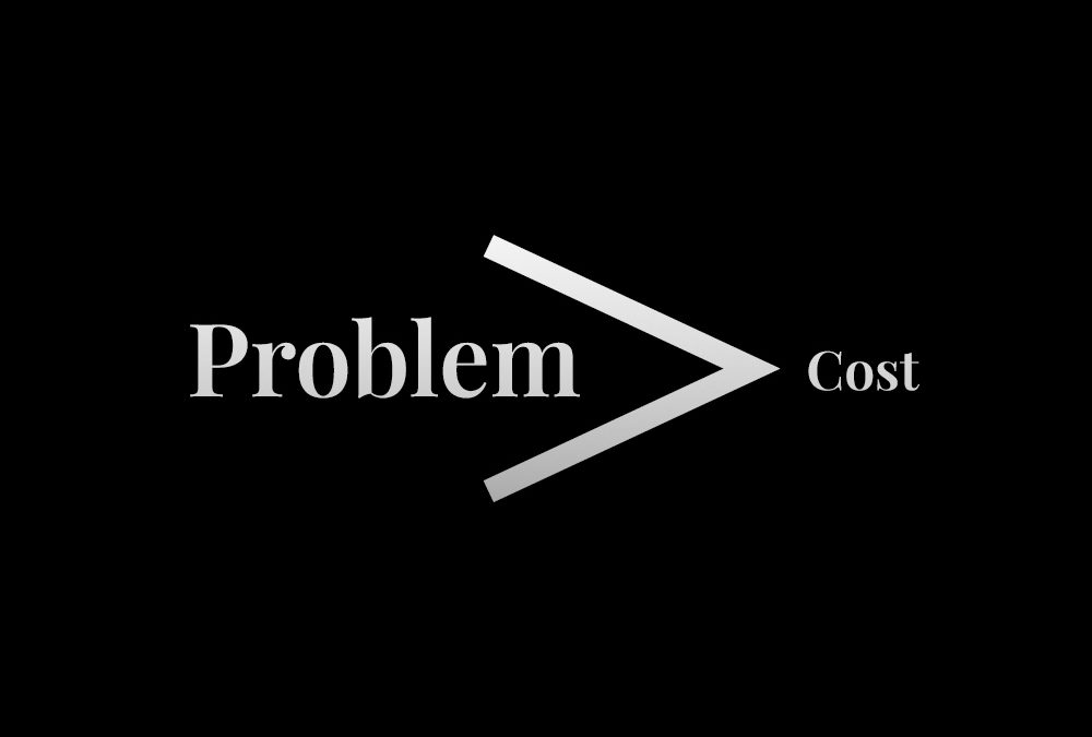 Problem Is Greater Than Cost
